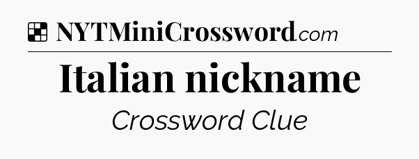Solution: Italian nickname - NYT Crossword
