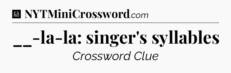 __-la-la: singer's syllables - LA Times Crossword