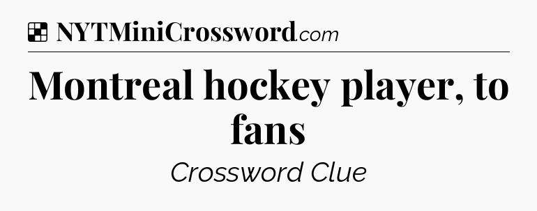 Solution: Montreal hockey player, to fans - NYT Crossword