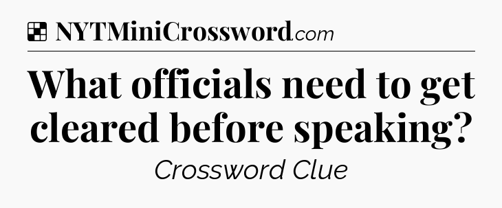 Solution: What officials need to get cleared before speaking - NYT Crossword