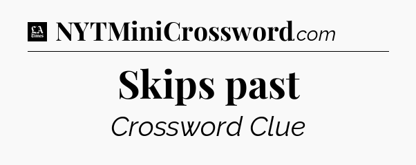 Skips past - LA Times Crossword