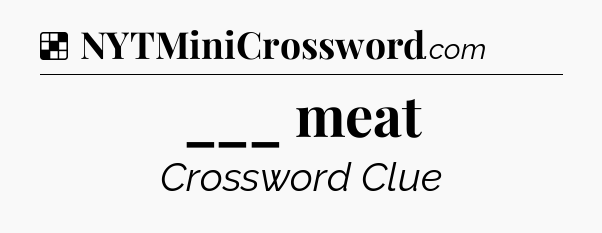 Solution: ___ meat - NYT Crossword