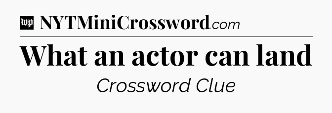 What an actor can land Crossword Clue