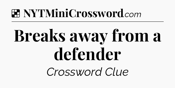 Solution: Breaks away from a defender - NYT Crossword