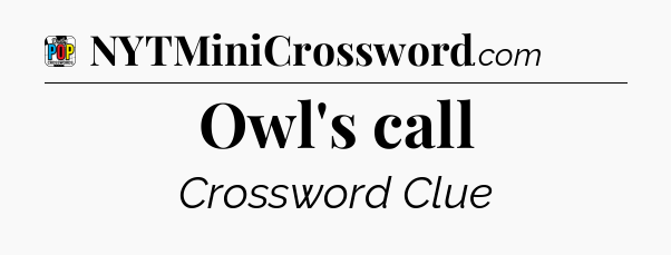 Owl's call Crossword Clue