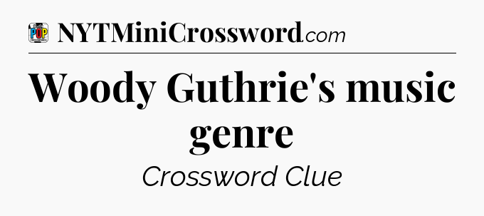 Woody Guthrie's music genre Crossword Clue