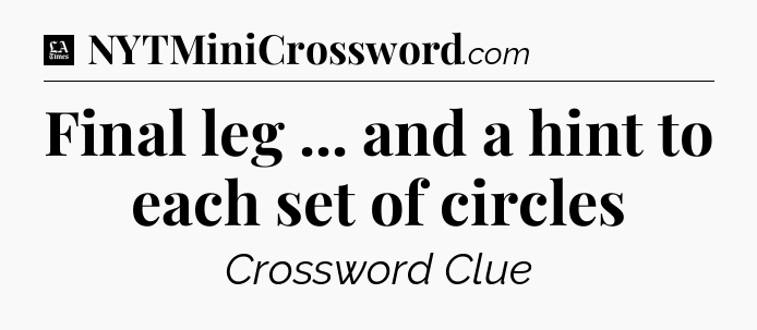 Final leg ... and a hint to each set of circles - LA Times Crossword