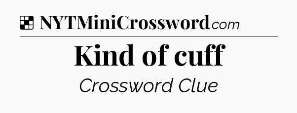 Solution: Kind of cuff - NYT Crossword