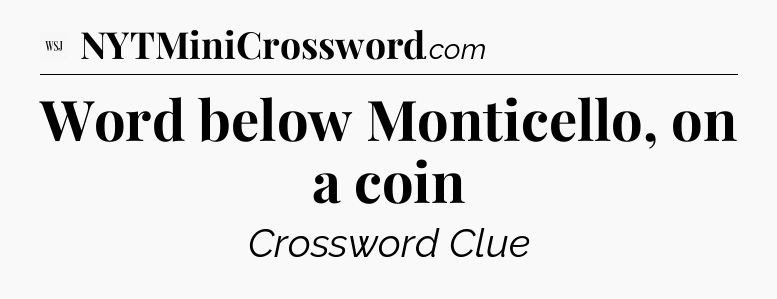 Word below Monticello, on a coin - WSJ Crossword