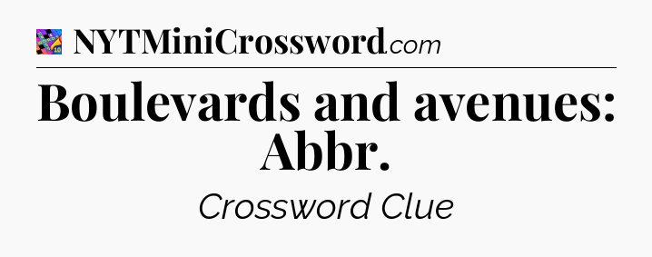 Boulevards and avenues: Abbr Crossword Clue