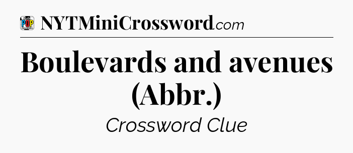 Boulevards and avenues (Abbr.) Crossword Clue