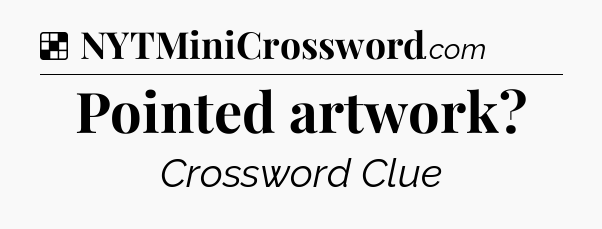 Solution: Pointed artwork - NYT Crossword