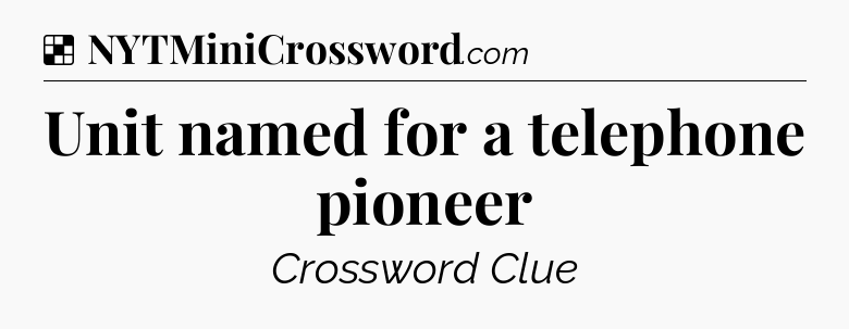 Solution: Unit named for a telephone pioneer - NYT Crossword
