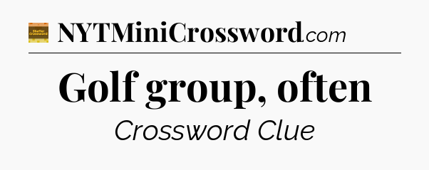 Golf group, often - Eugene Sheffer Crossword