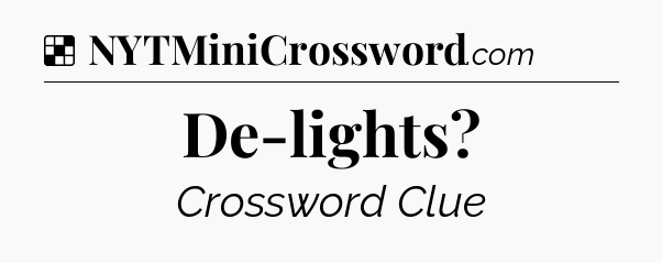 Solution: De-lights - NYT Crossword