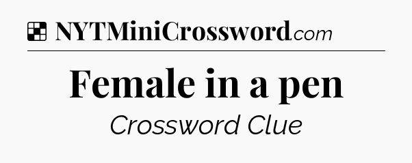 Solution: Female in a pen - NYT Crossword