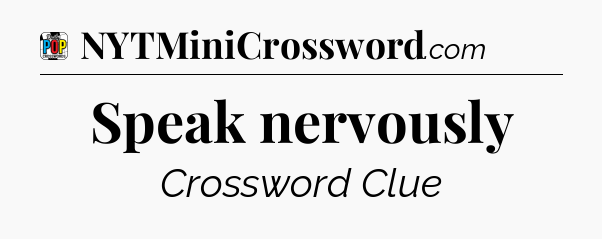Speak nervously Crossword Clue