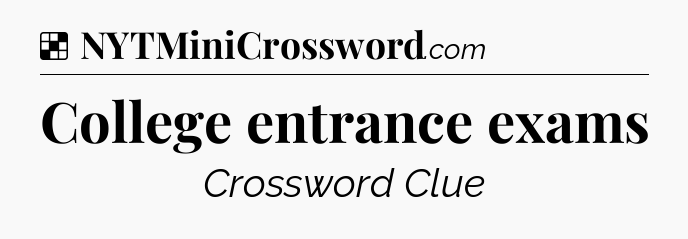 Solution: College entrance exams - NYT Crossword