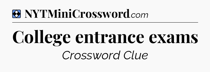 Solution: College entrance exams - NYT Mini Crossword