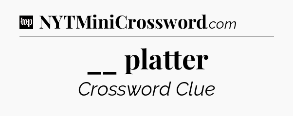 __ platter Crossword Clue