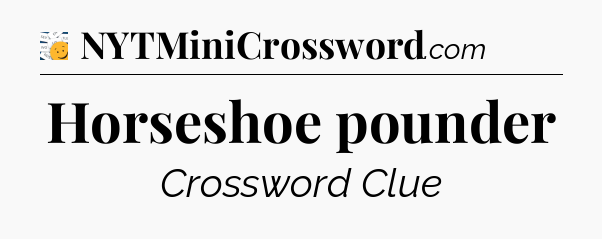 Horseshoe pounder - 7 Little Words