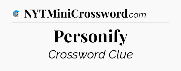 Personify Crossword Clue