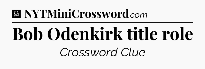 Bob Odenkirk title role - LA Times Crossword
