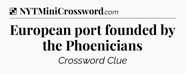 Solution: European port founded by the Phoenicians - NYT Crossword