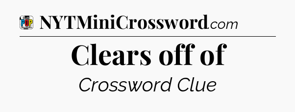 Clears off of Crossword Clue