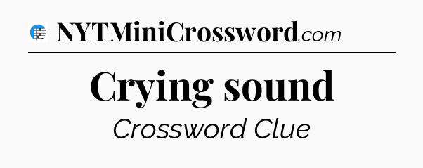 Crying sound Crossword Clue