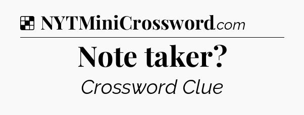 Solution: Note taker - NYT Crossword