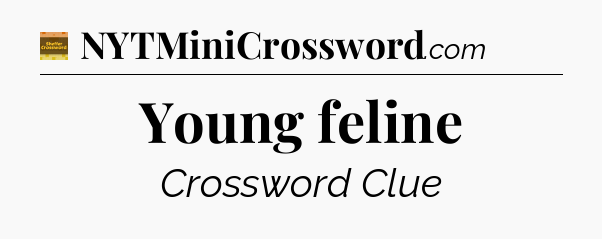 Young feline - Eugene Sheffer Crossword