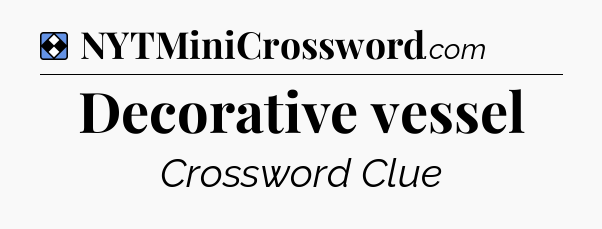Solution: Decorative vessel - NYT Mini Crossword