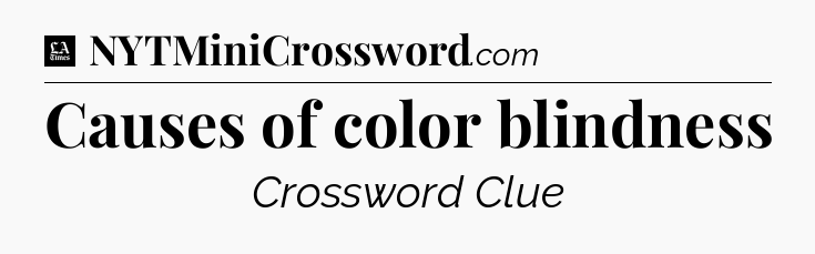 Causes of color blindness - LA Times Crossword