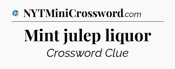 Mint julep liquor Crossword Clue
