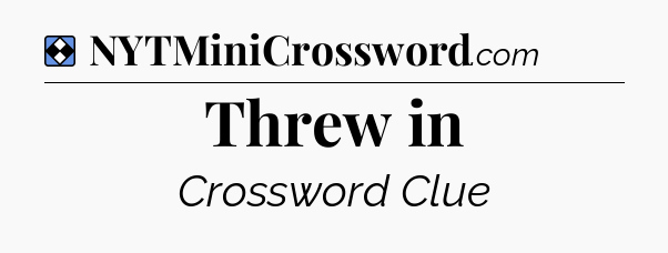 Solution: Threw in - NYT Mini Crossword