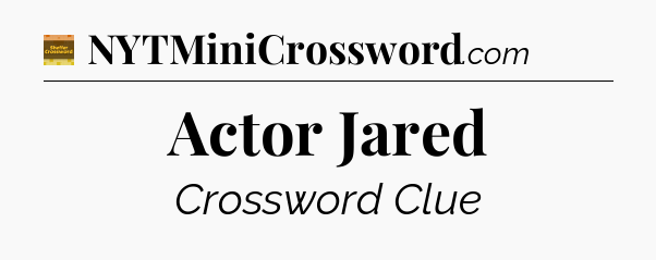 Actor Jared - Eugene Sheffer Crossword