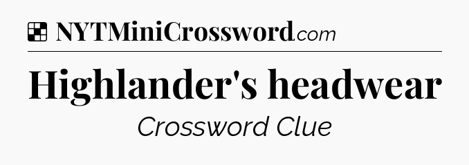 Solution: Highlander's headwear - NYT Crossword