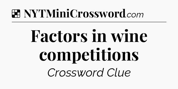 Solution: Factors in wine competitions - NYT Crossword