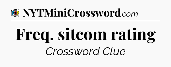 Freq. sitcom rating Crossword Clue