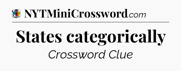 States categorically Crossword Clue