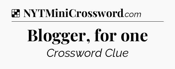 Solution: Blogger, for one - NYT Crossword