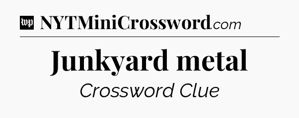 Junkyard metal Crossword Clue
