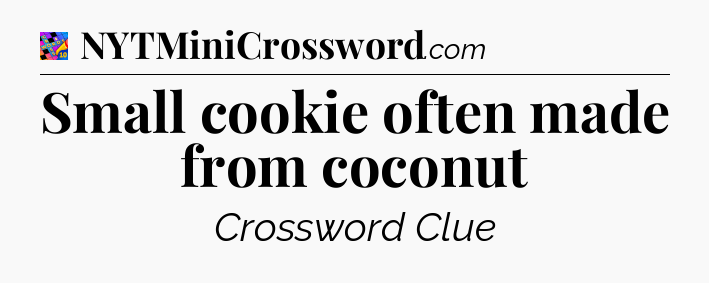 Small cookie often made from coconut Crossword Clue
