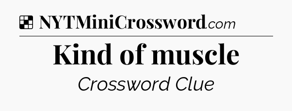 Solution: Kind of muscle - NYT Crossword