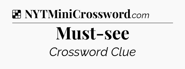 Solution: Must-see - NYT Crossword