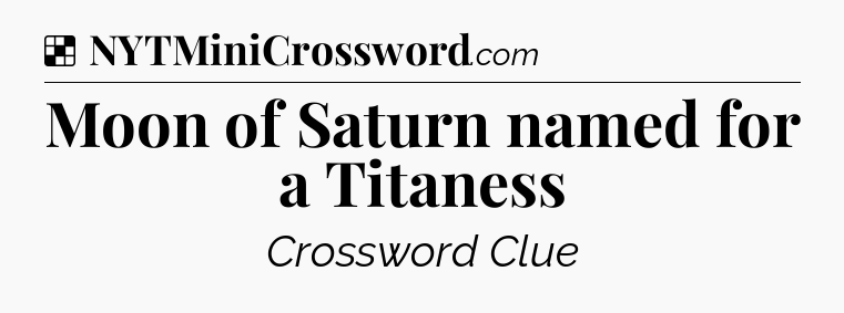 Solution: Moon of Saturn named for a Titaness - NYT Crossword