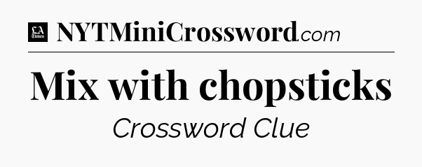 Mix with chopsticks - LA Times Crossword