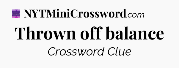 Thrown off balance - Thomas Joseph Crossword