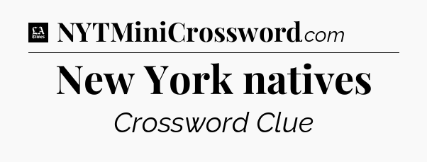 New York natives - LA Times Crossword